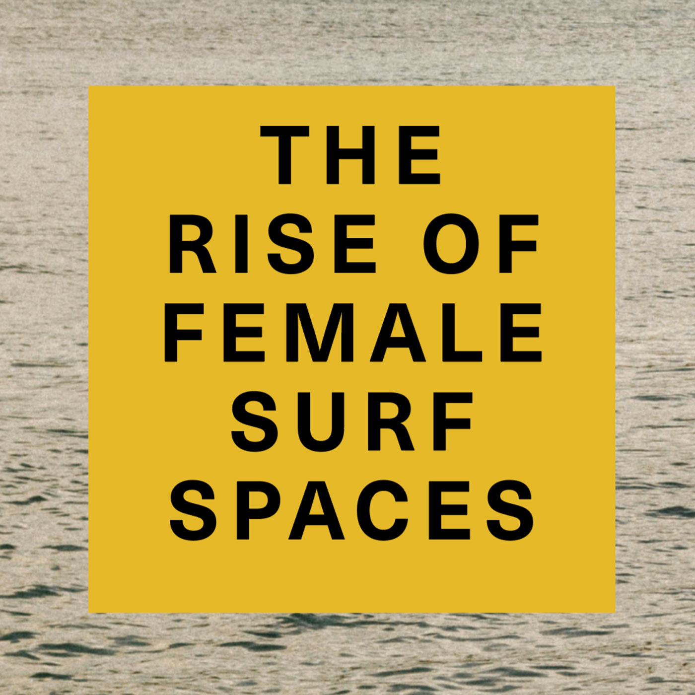 The Rise of Female Surf Spaces - Title The Rise of Female Surf Spaces - Title Text over a background of the sea.