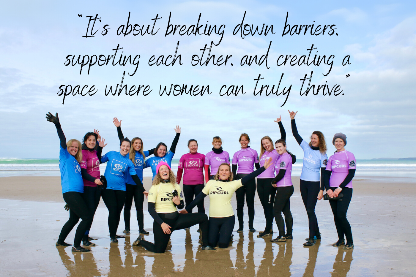 “It's about breaking down barriers, supporting each other, and creating a space where women can truly thrive.” - Quote from Rach, founder of Women + Waves “It's about breaking down barriers, supporting each other, and creating a space where women can truly thrive.” - Quote from Rach, founder of Women + Waves